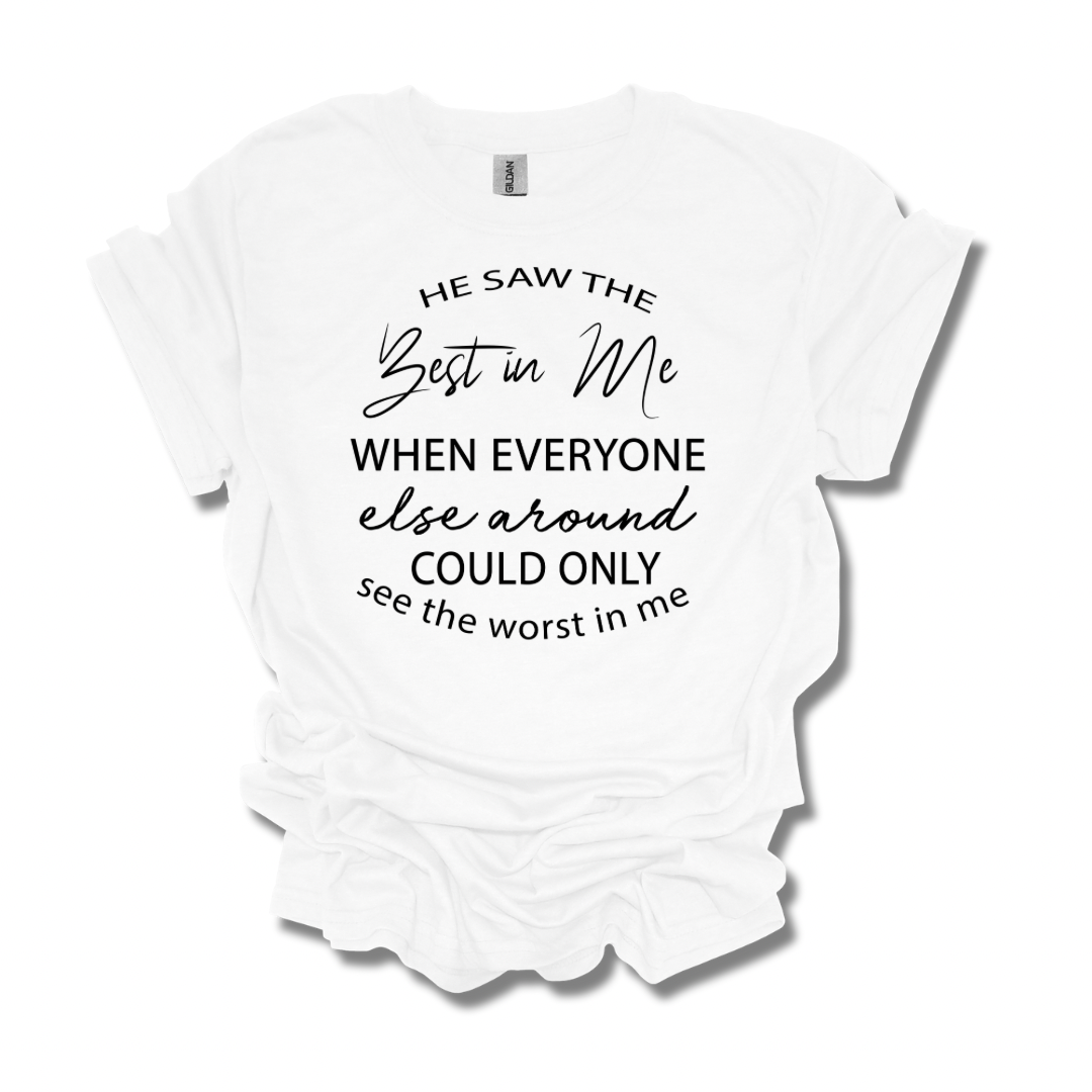 He Saw The Best In Me Adult Unisex T-Shirt