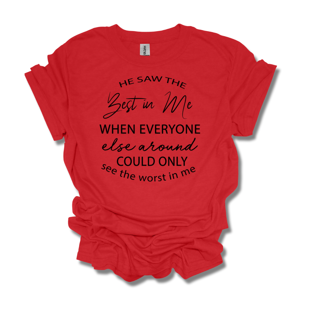 He Saw The Best In Me Adult Unisex T-Shirt