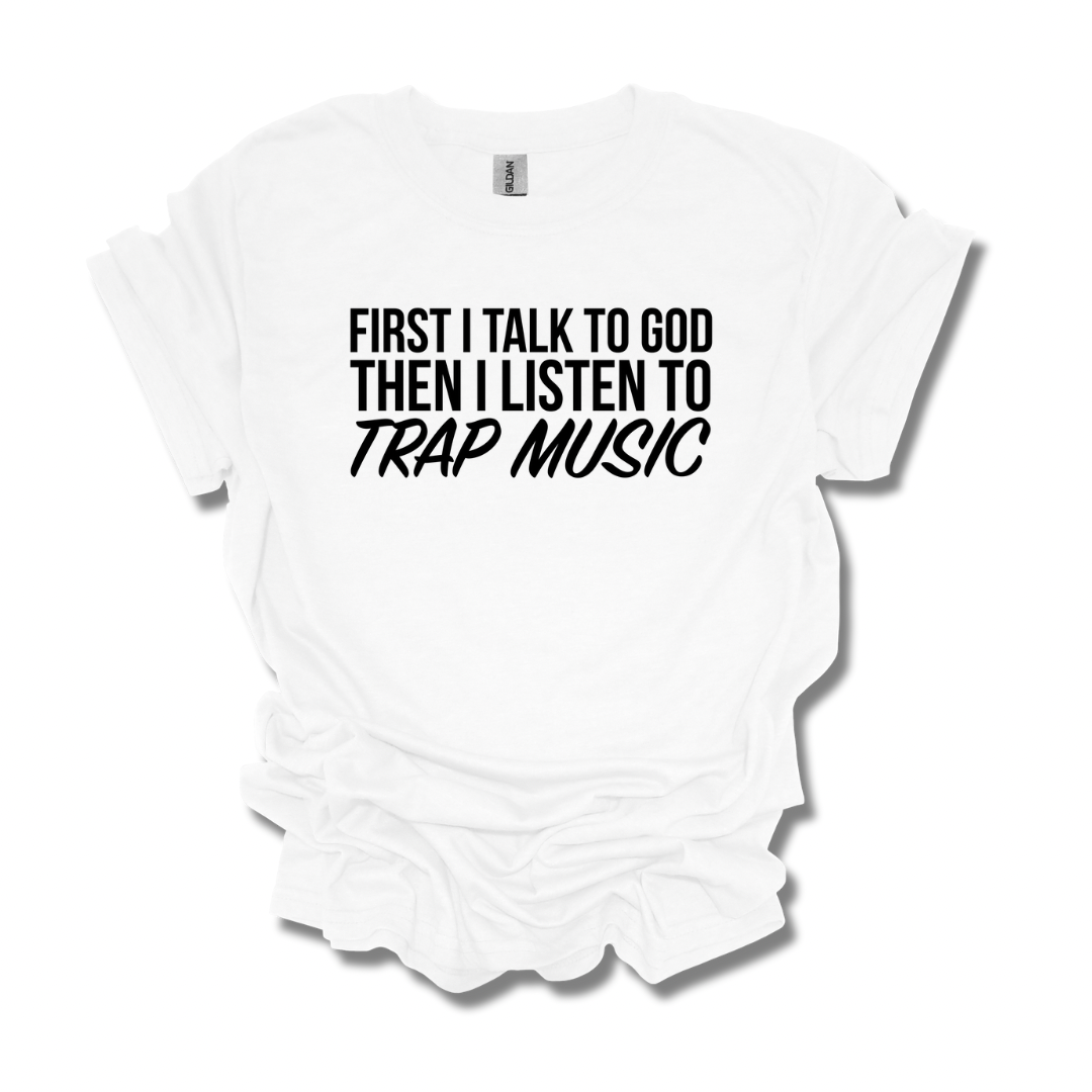 First I Talk To God, Then I Listen To Trap Music Adult Unisex T-Shirt