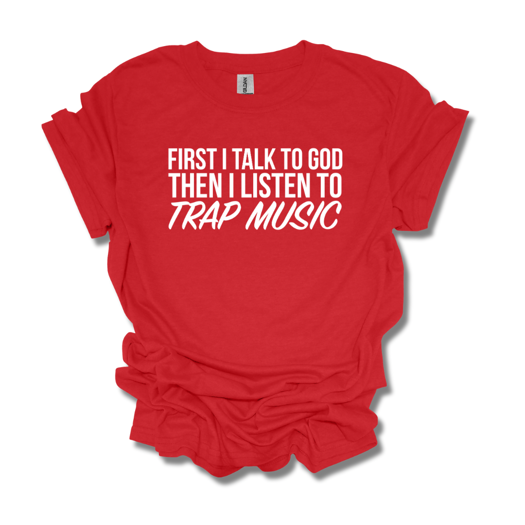 First I Talk To God, Then I Listen To Trap Music Adult Unisex T-Shirt