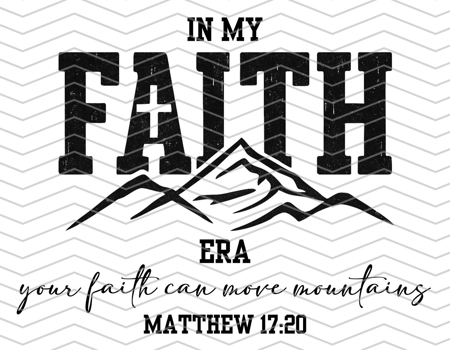 In My Faith Era | Faith Can Move Mountains | Matthew 17:20 | Christian Design | Digital Download | Instant Download | PNG File