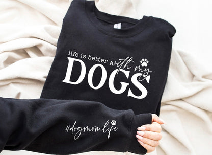 Life Is Better With My Dogs Sweatshirt | Unisex T-Shirt