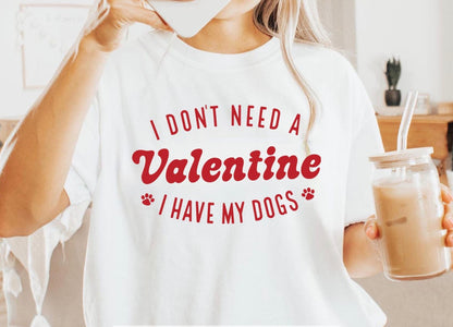 I Don’t Need A Valentine I Have My Dog(s) | Unisex T-Shirt