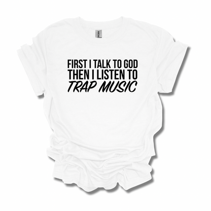 First I Talk To God, Then I Listen To Trap Music Adult Unisex T-Shirt