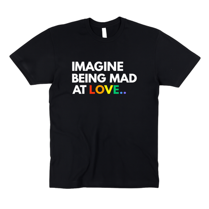 Imagine Being Mad At Love.. | PRIDE | Adult Unisex T-Shirt