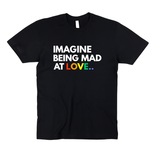 Imagine Being Mad At Love.. | PRIDE | Adult Unisex T-Shirt