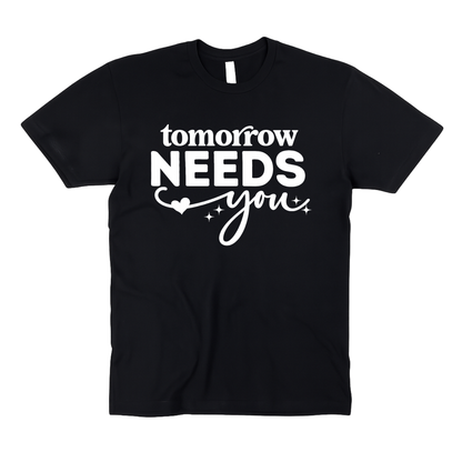 Tomorrow Needs You | Mental Health Matters | Mental Health Awareness | Adult Unisex T-Shirt