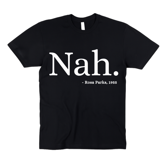 Nah. | Rosa Parks | Adult Unisex T-Shirt