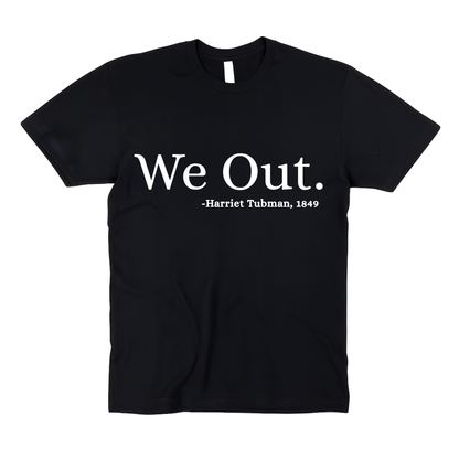 We Out | Harriet Tubman 1849 | Adult Unisex T-Shirt