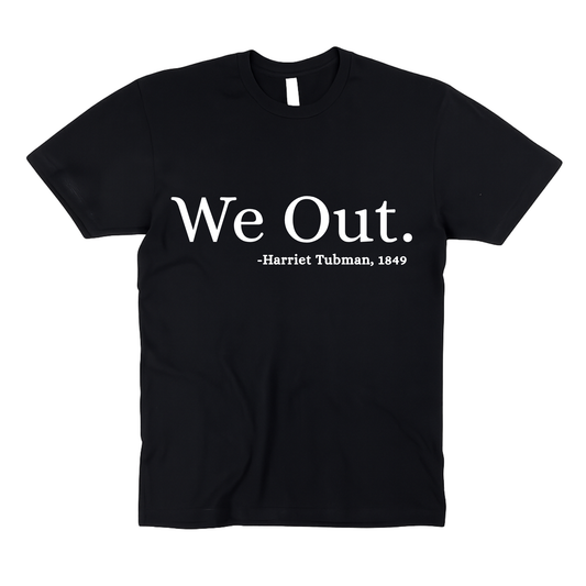 We Out | Harriet Tubman 1849 | Adult Unisex T-Shirt
