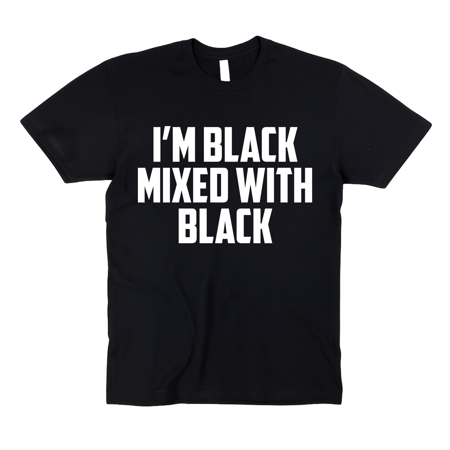 I’m Black Mixed With Black | Adult Unisex T-Shirt