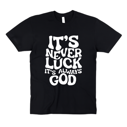 It’s Never Luck It’s Always God | Adult Unisex T-Shirt
