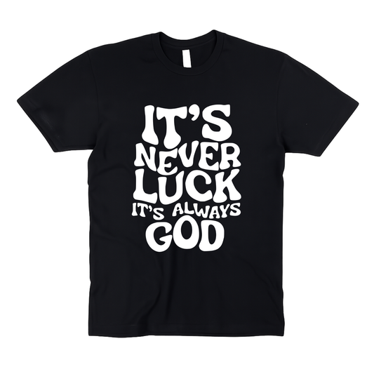 It’s Never Luck It’s Always God | Adult Unisex T-Shirt