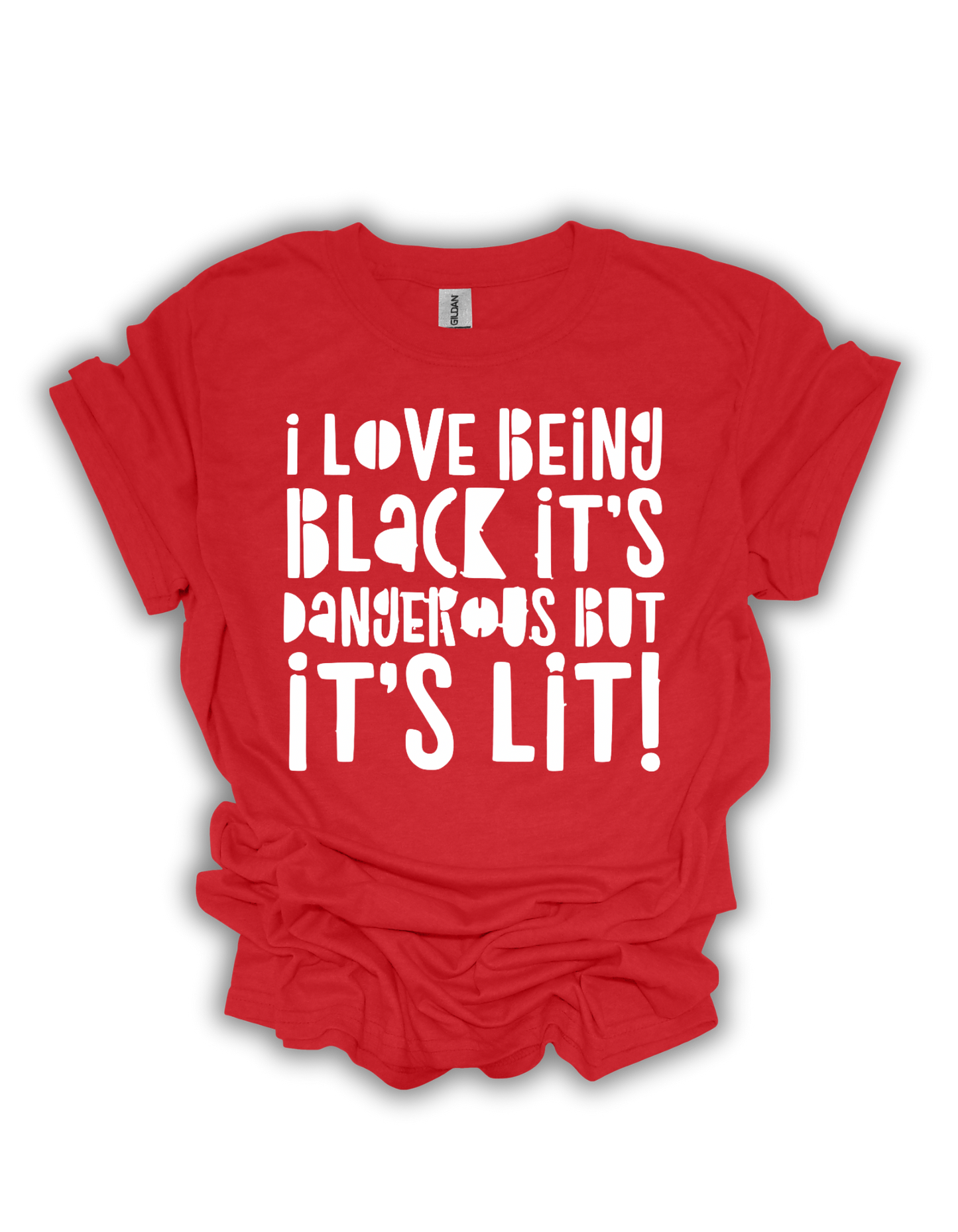 I Love Being Black It’s Dangerous But It’s Lit Adult Unisex T-Shirt