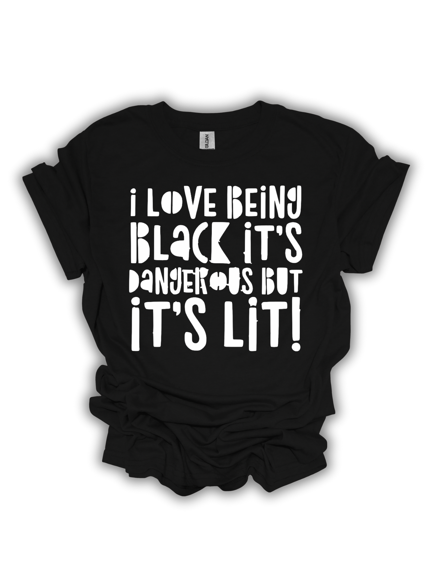 I Love Being Black It’s Dangerous But It’s Lit Adult Unisex T-Shirt