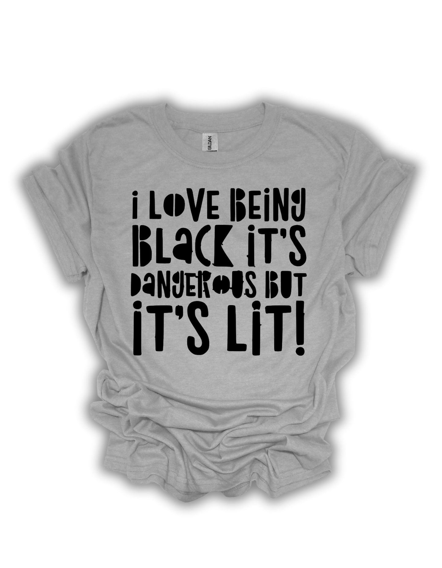 I Love Being Black It’s Dangerous But It’s Lit Adult Unisex T-Shirt