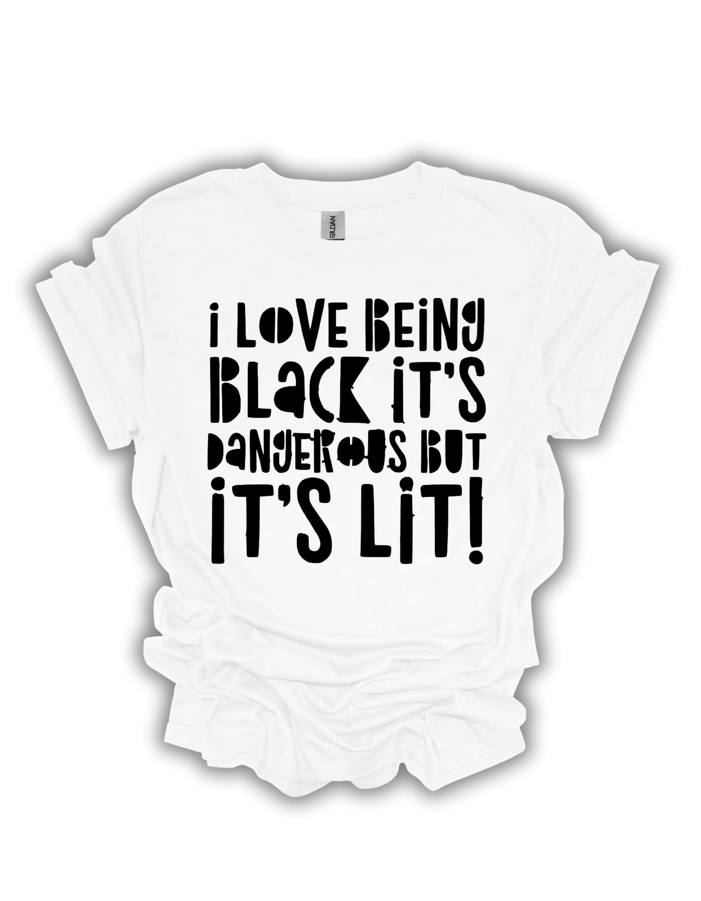 I Love Being Black It’s Dangerous But It’s Lit Adult Unisex T-Shirt